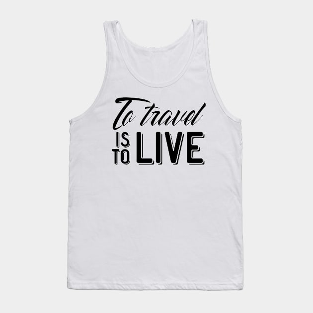 To travel is to live Tank Top by ShirtyLife